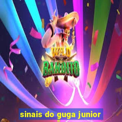 sinais do guga junior